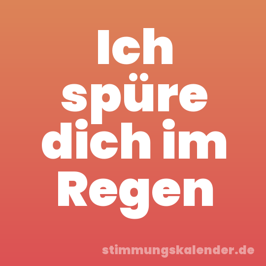 Ich spüre dich im Regen