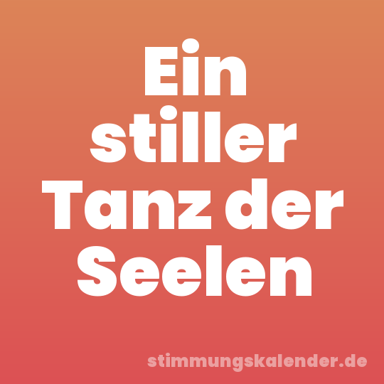 Ein stiller Tanz der Seelen