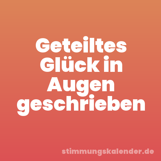 Geteiltes Glück in Augen geschrieben