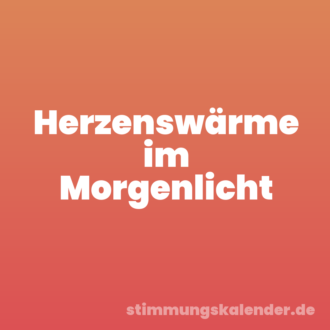 Herzenswärme im Morgenlicht