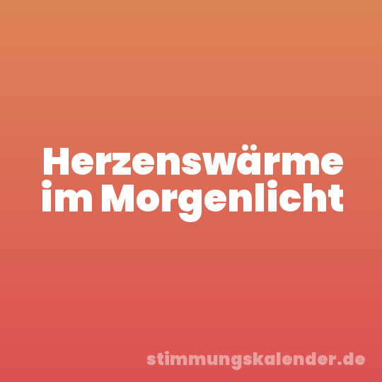Herzenswärme im Morgenlicht