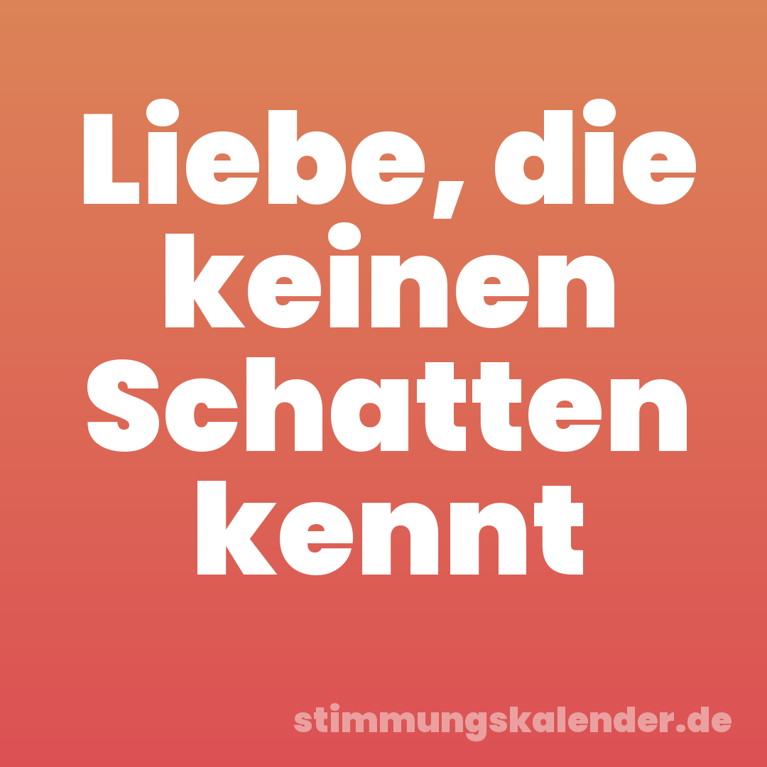 Liebe, die keinen Schatten kennt