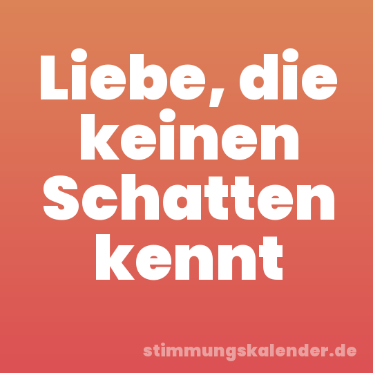 Liebe, die keinen Schatten kennt