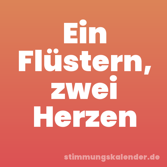 Ein Flüstern, zwei Herzen