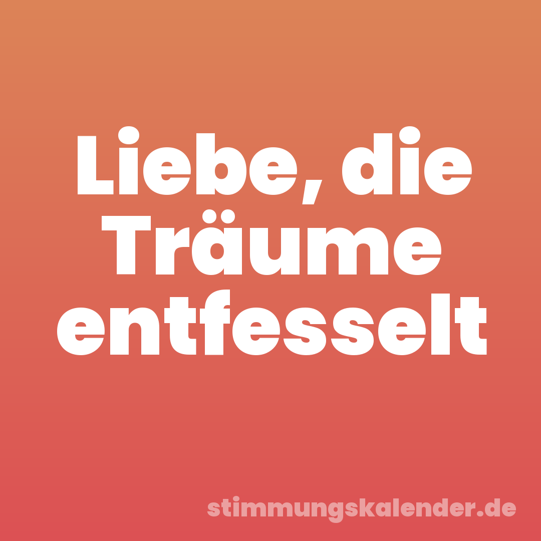 Liebe, die Träume entfesselt