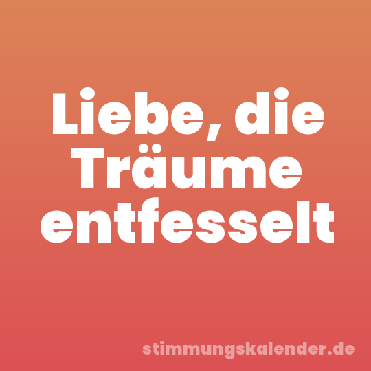 Liebe, die Träume entfesselt