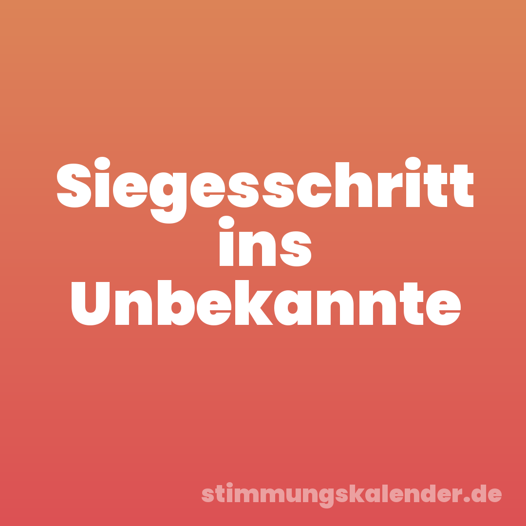 Siegesschritt ins Unbekannte
