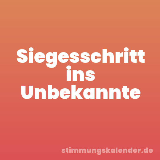 Siegesschritt ins Unbekannte