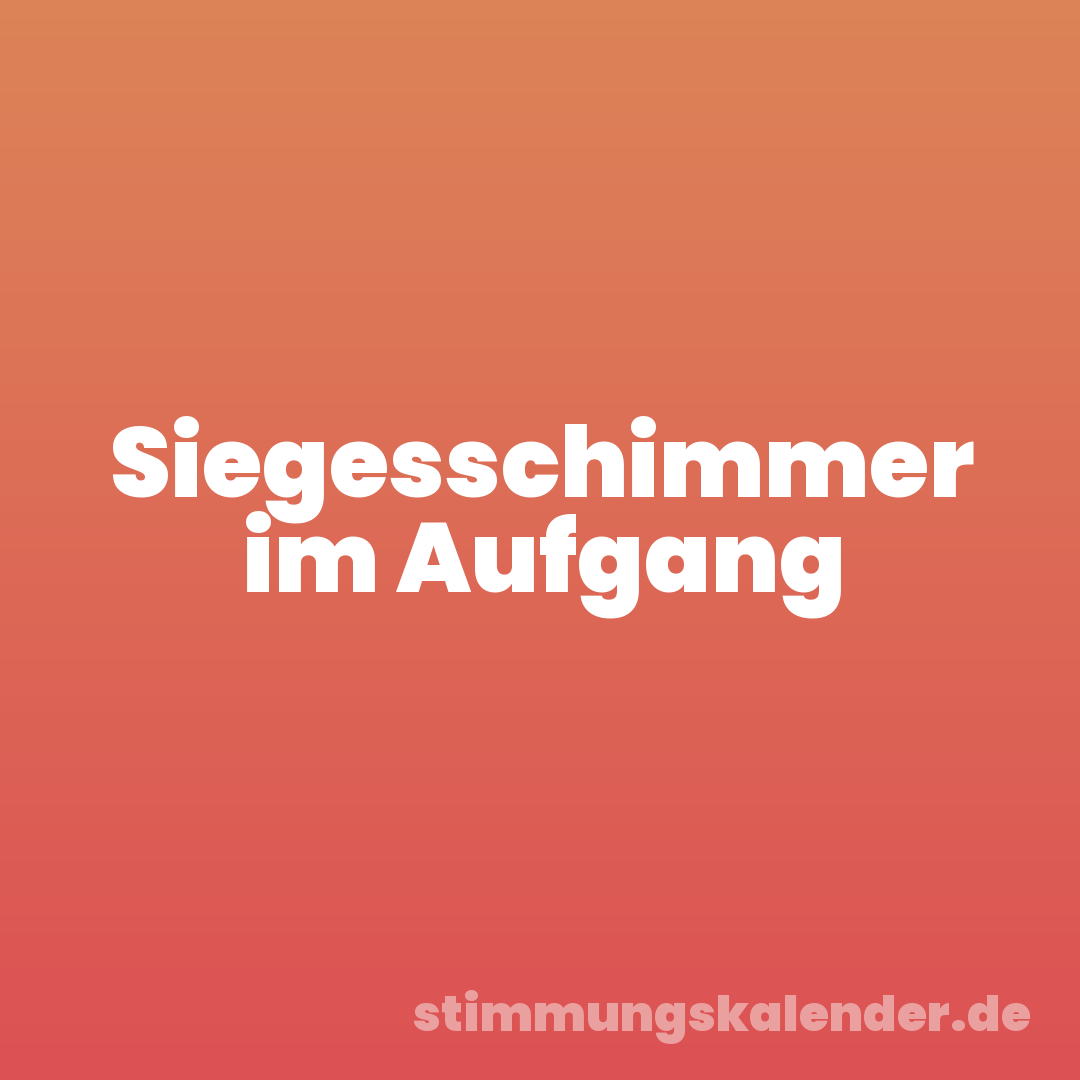 Siegesschimmer im Aufgang