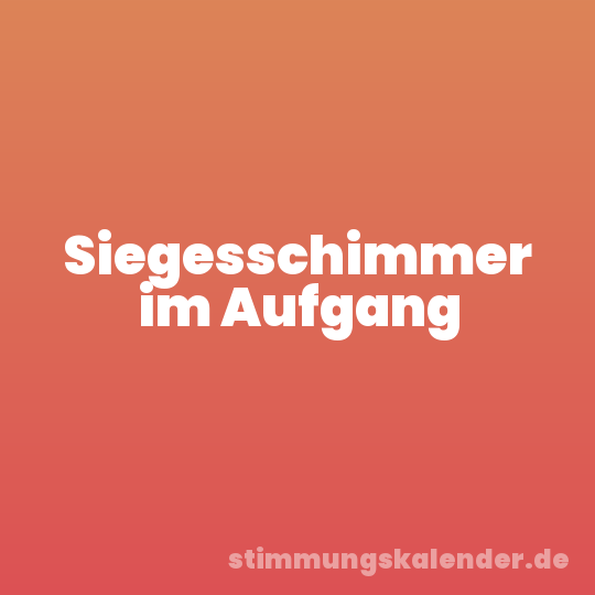 Siegesschimmer im Aufgang