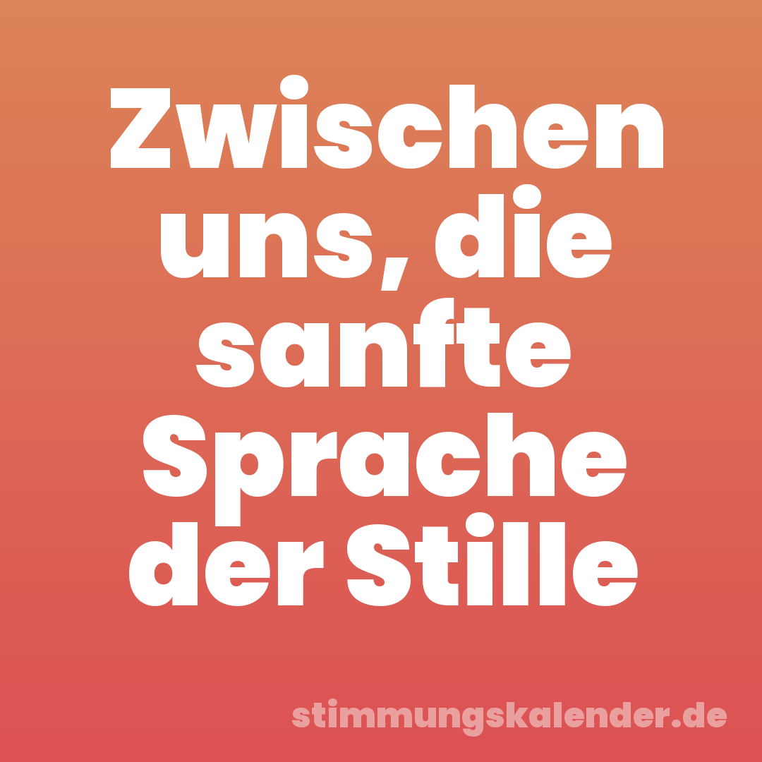Zwischen uns, die sanfte Sprache der Stille