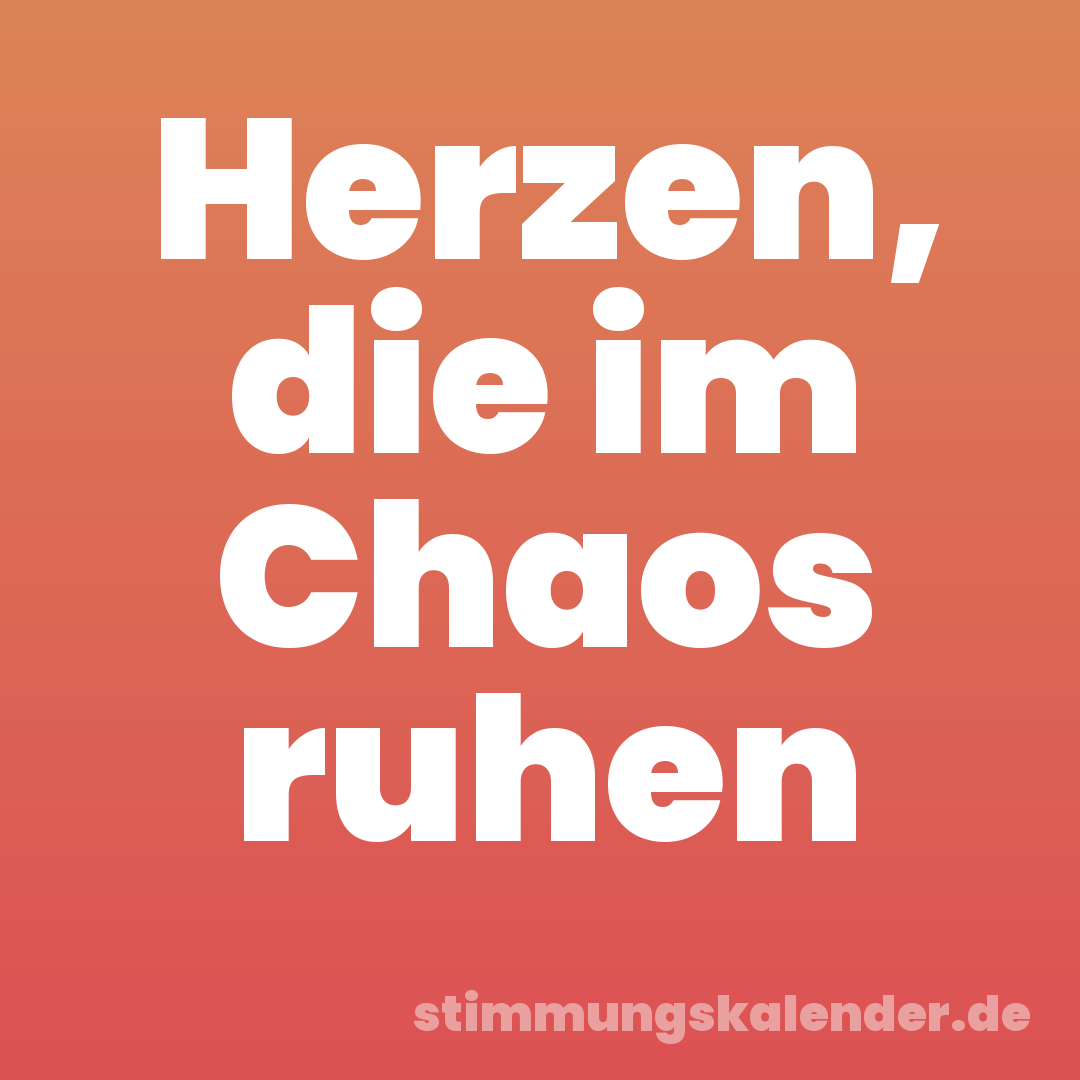 Herzen, die im Chaos ruhen
