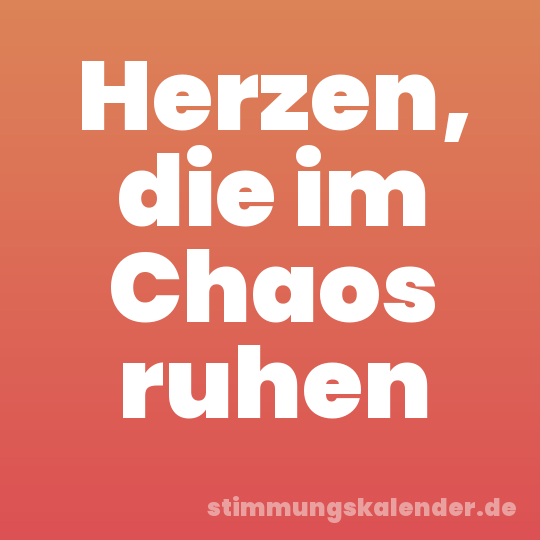 Herzen, die im Chaos ruhen