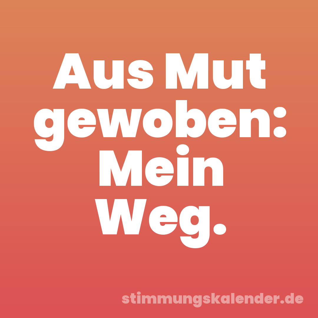Aus Mut gewoben: Mein Weg.
