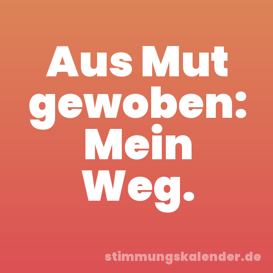 Aus Mut gewoben: Mein Weg.