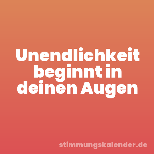 Unendlichkeit beginnt in deinen Augen