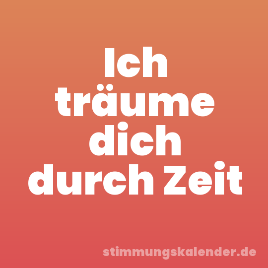 Ich träume dich durch Zeit