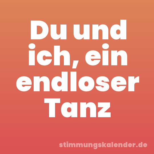 Du und ich, ein endloser Tanz