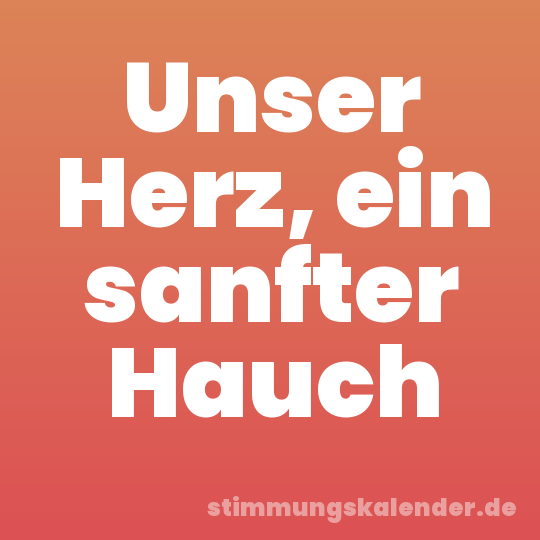 Unser Herz, ein sanfter Hauch