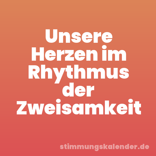 Unsere Herzen im Rhythmus der Zweisamkeit