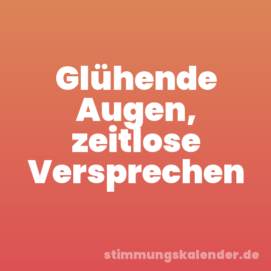 Glühende Augen, zeitlose Versprechen