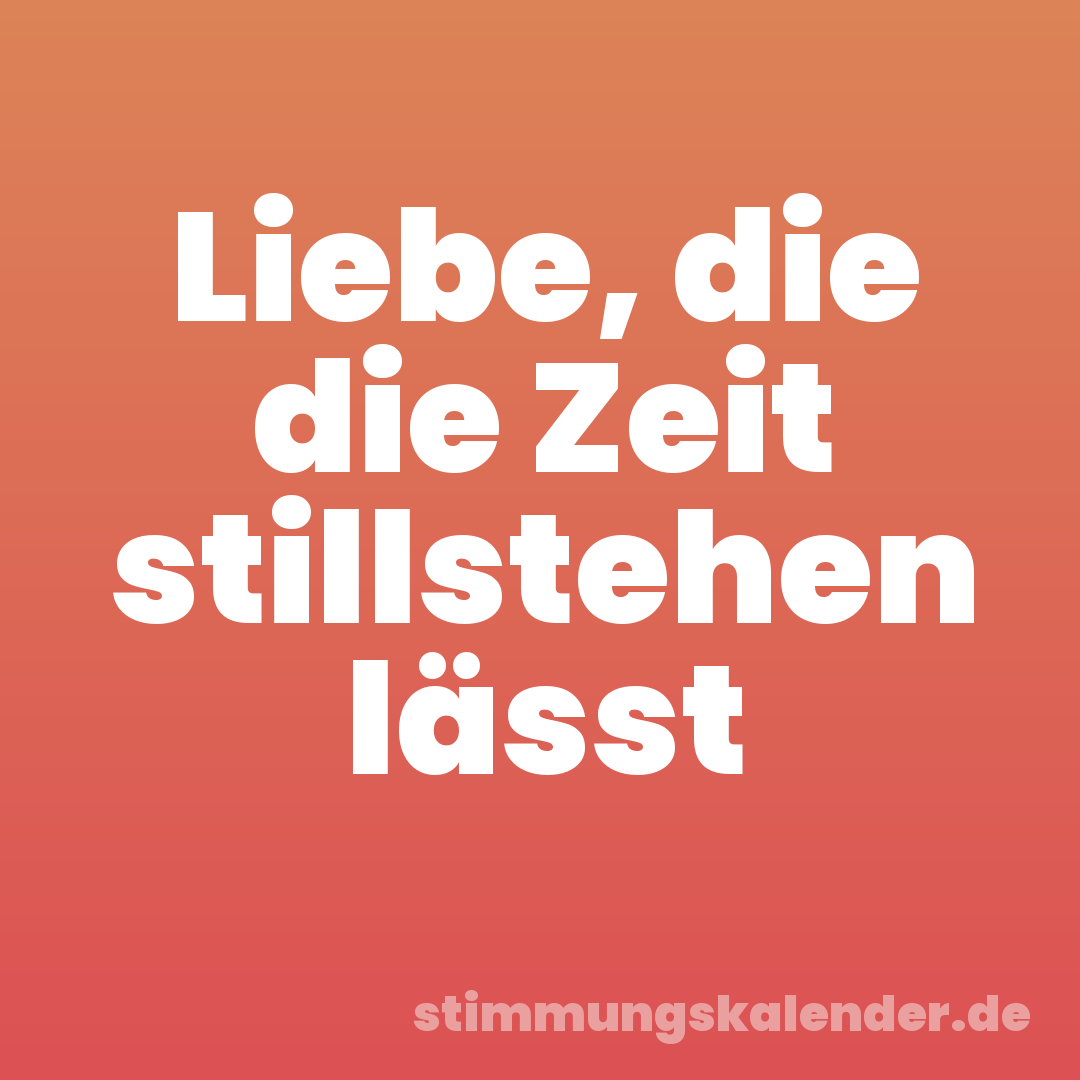 Liebe, die die Zeit stillstehen lässt