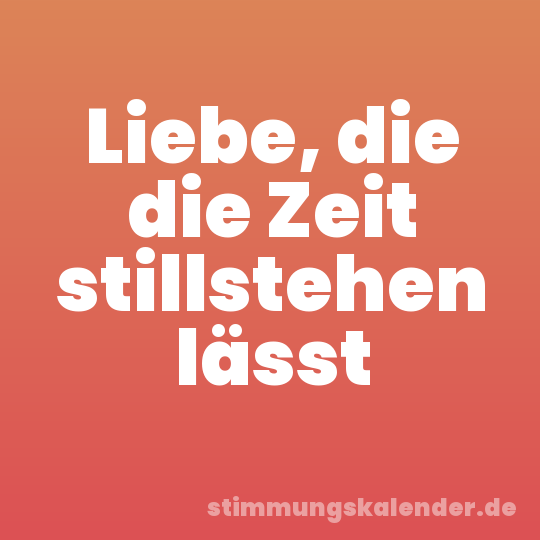 Liebe, die die Zeit stillstehen lässt