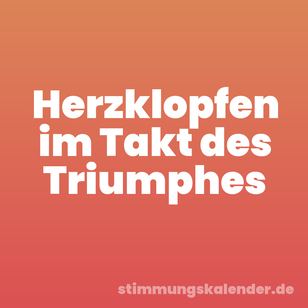 Herzklopfen im Takt des Triumphes