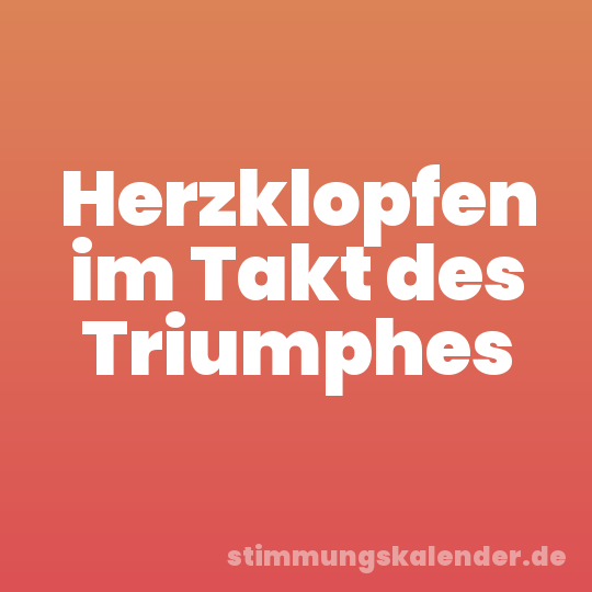 Herzklopfen im Takt des Triumphes