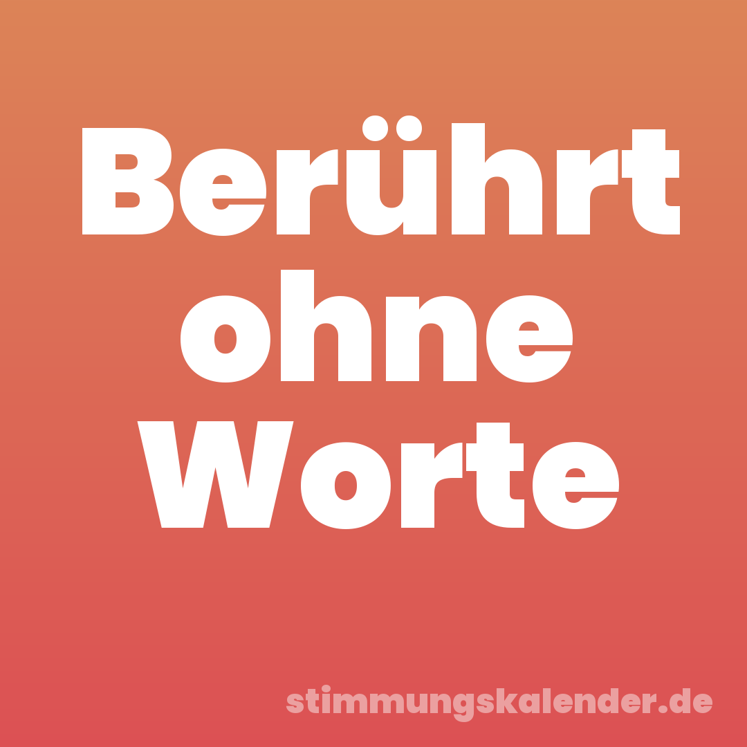 Berührt ohne Worte