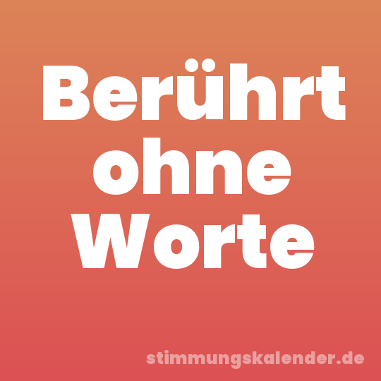 Berührt ohne Worte