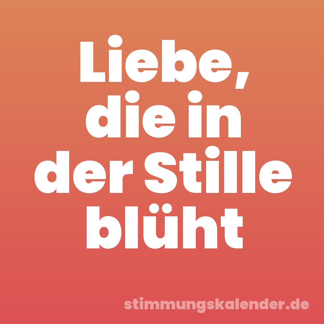 Liebe, die in der Stille blüht