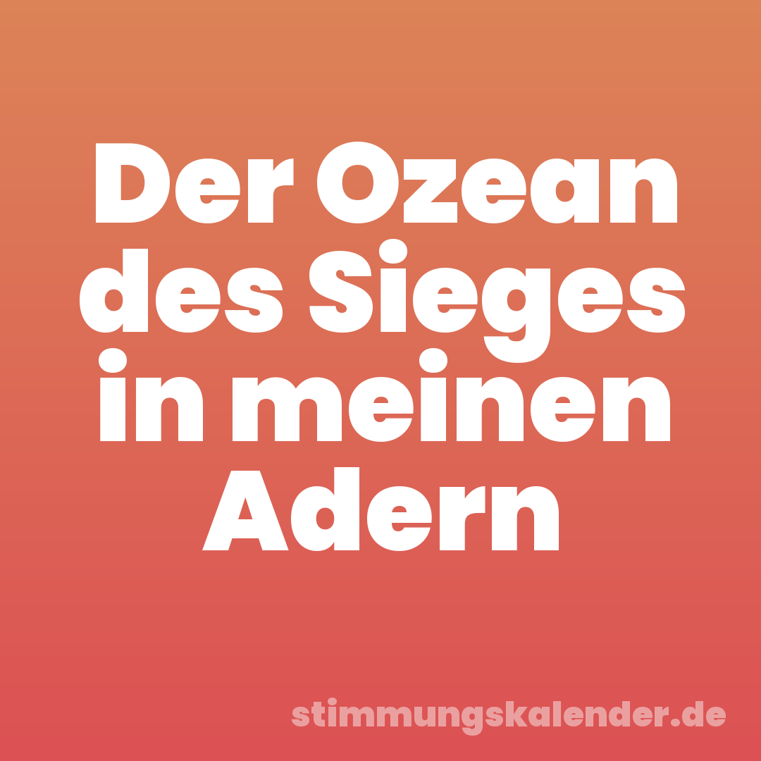 Der Ozean des Sieges in meinen Adern