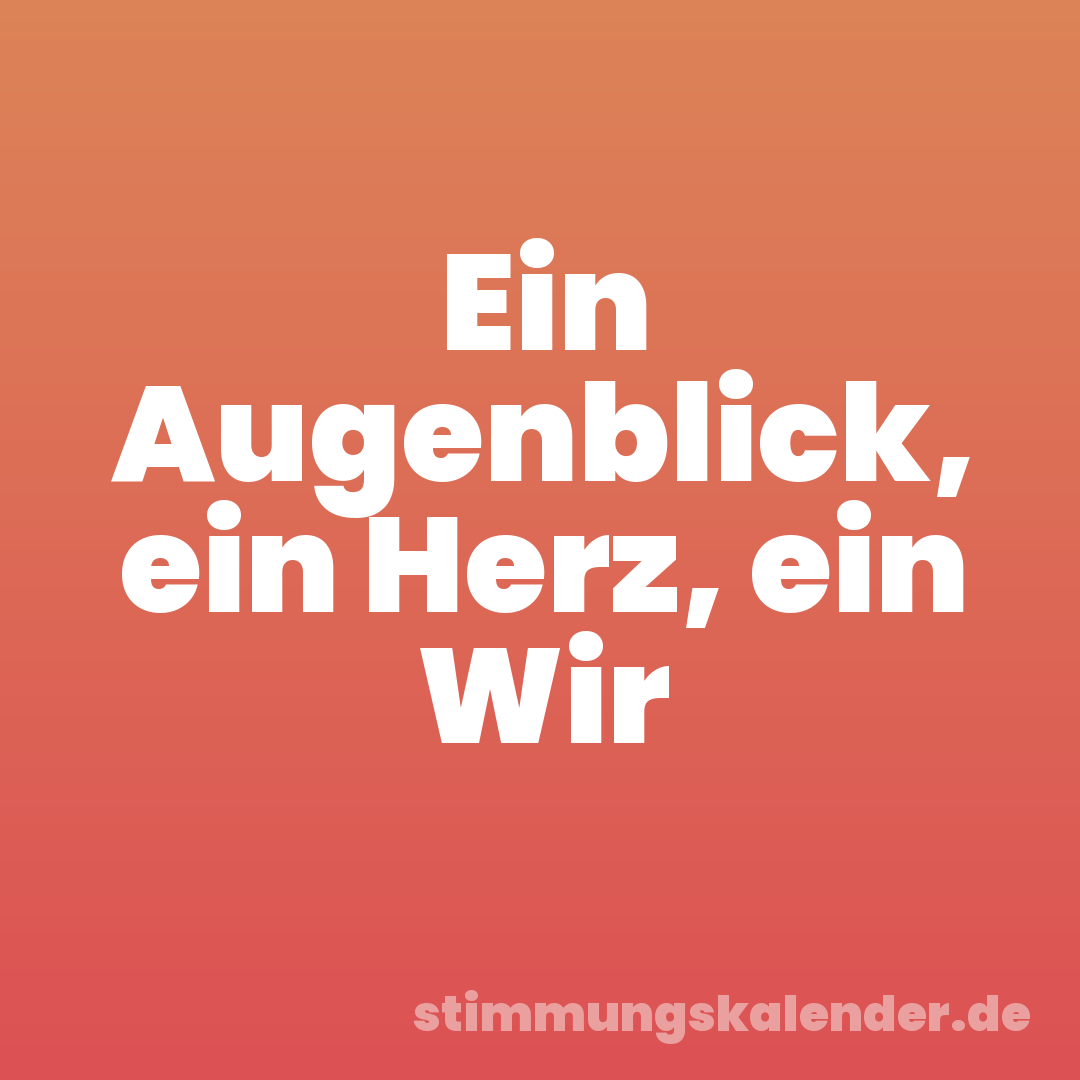 Ein Augenblick, ein Herz, ein Wir
