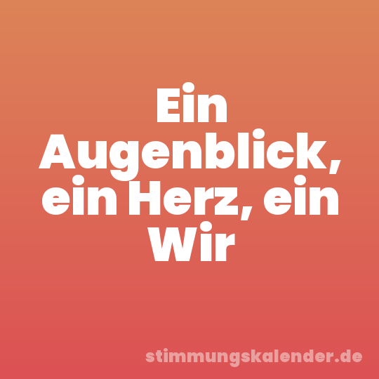 Ein Augenblick, ein Herz, ein Wir
