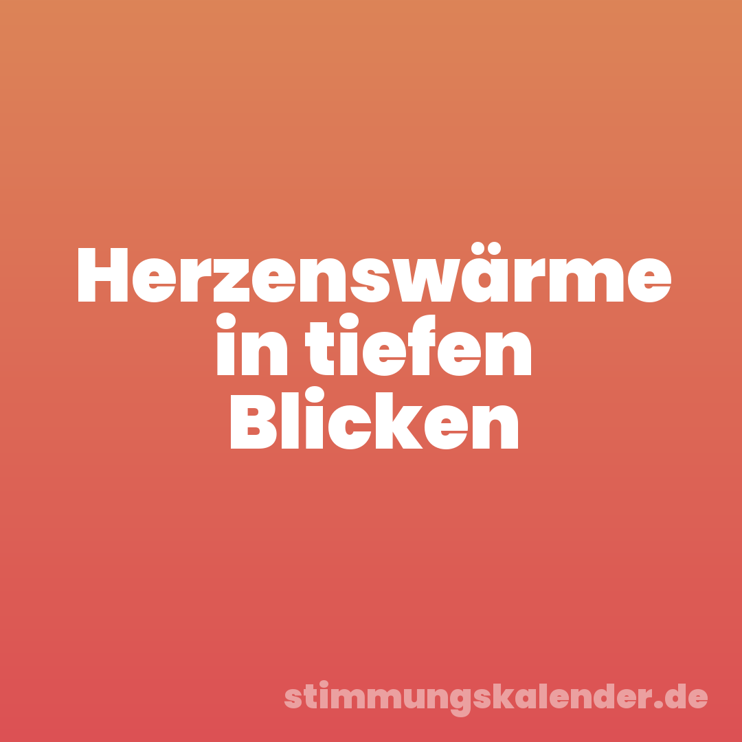Herzenswärme in tiefen Blicken