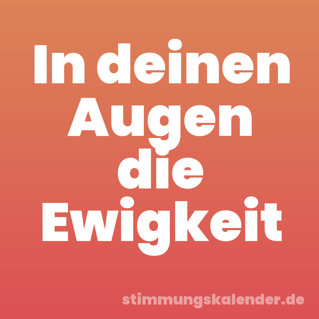 In deinen Augen die Ewigkeit