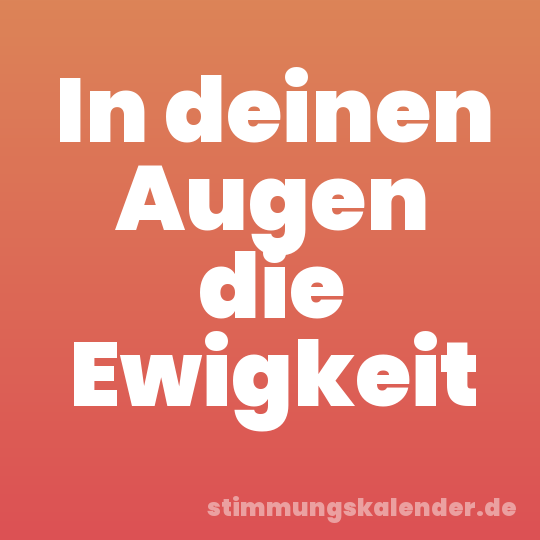 In deinen Augen die Ewigkeit