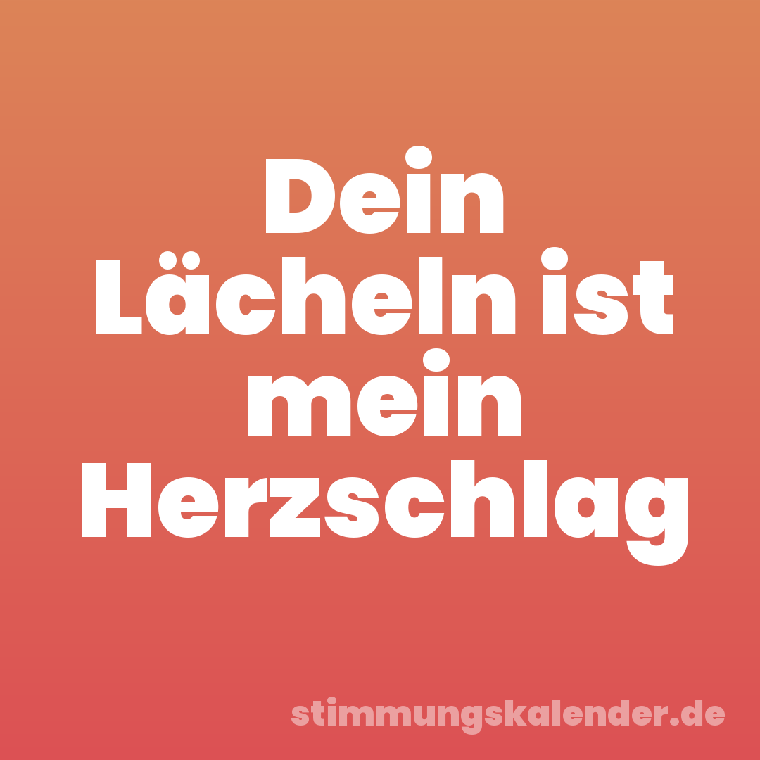 Dein Lächeln ist mein Herzschlag