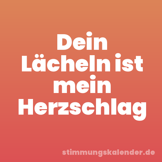 Dein Lächeln ist mein Herzschlag