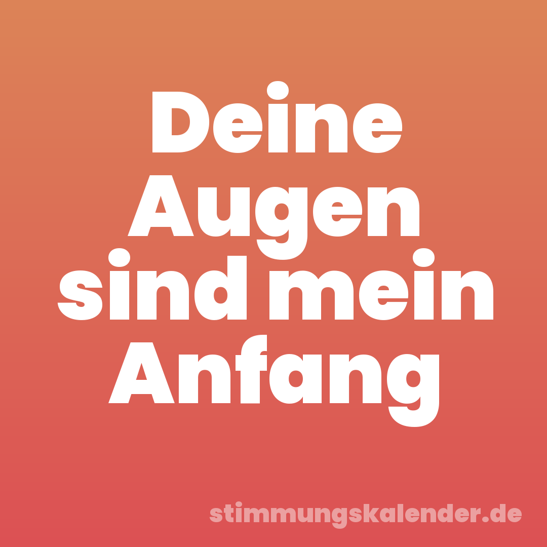 Deine Augen sind mein Anfang