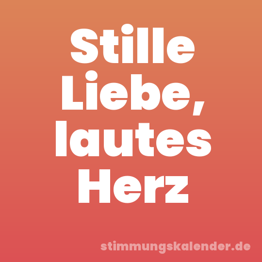 Stille Liebe, lautes Herz