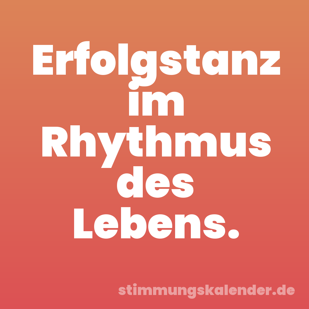 Erfolgstanz im Rhythmus des Lebens.