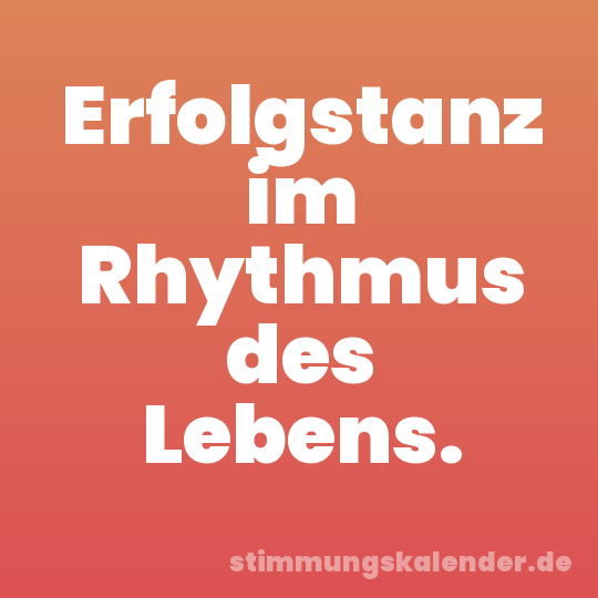 Erfolgstanz im Rhythmus des Lebens.