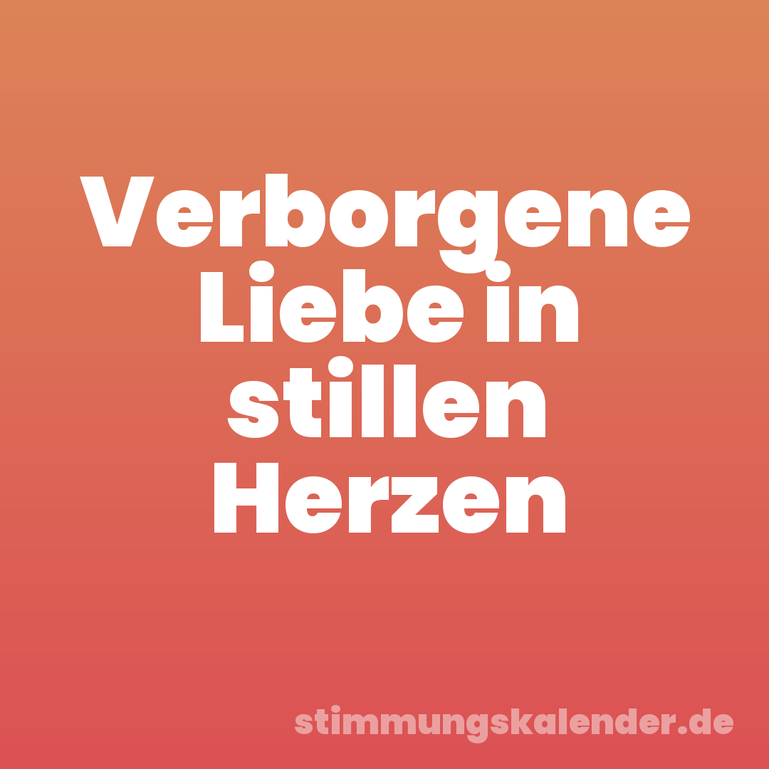 Verborgene Liebe in stillen Herzen