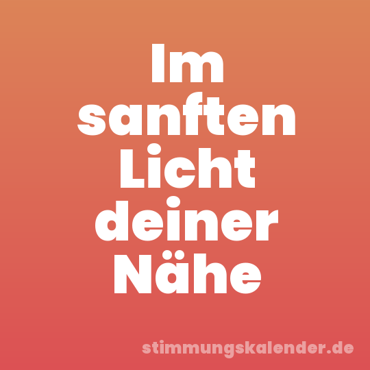 Im sanften Licht deiner Nähe