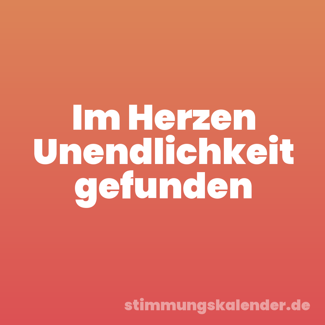 Im Herzen Unendlichkeit gefunden