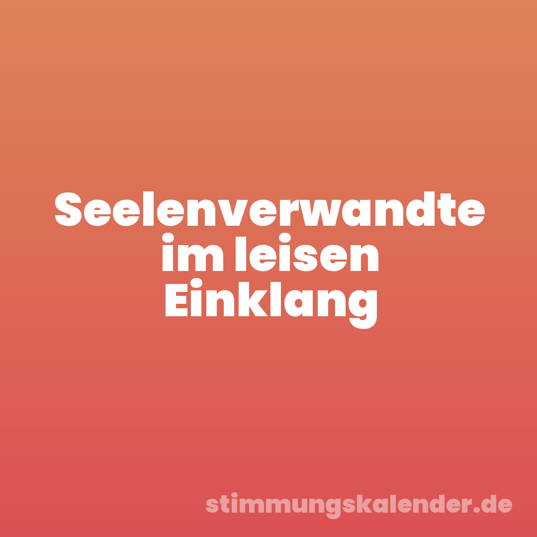 Seelenverwandte im leisen Einklang