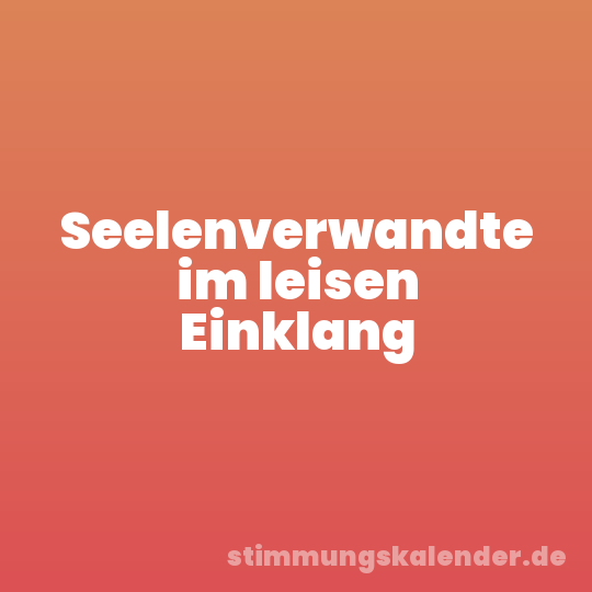 Seelenverwandte im leisen Einklang