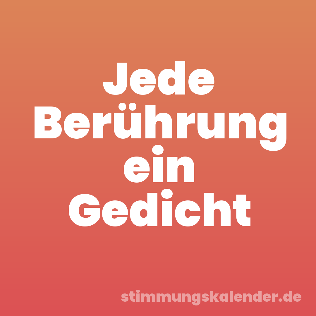 Jede Berührung ein Gedicht